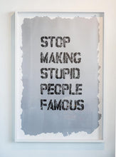 Stop Making Stupid People Famous - Diamond dust Screen print