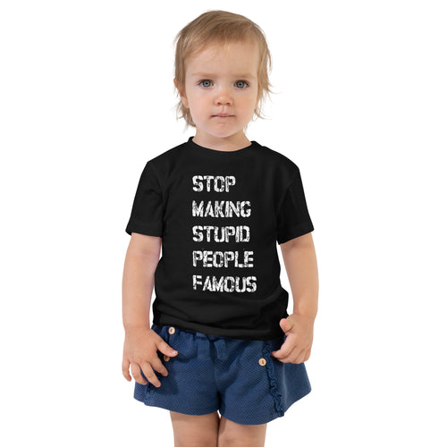 Toddler Short Sleeve Tee - Stop Making Stupid People Famous