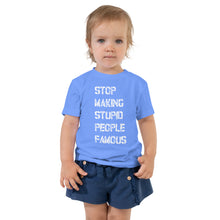 Toddler Short Sleeve Tee - Stop Making Stupid People Famous