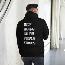 STOP MAKING STUPID PEOPLE FAMOUS Unisex pullover Hoodie