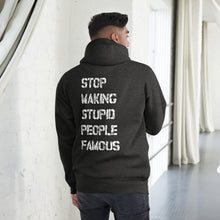 STOP MAKING STUPID PEOPLE FAMOUS Unisex pullover Hoodie