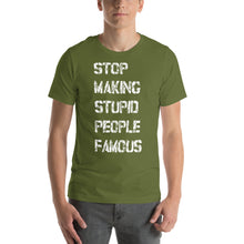 Unisex t-shirt - Stop Making Stupid People Famous