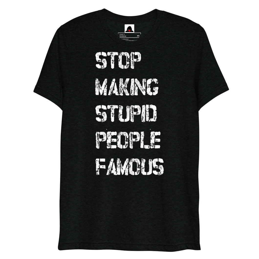 STOP MAKING STUPID PEOPLE FAMOUS - The original Short sleeve t-shirt