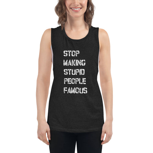 Ladies’ Muscle Tank - Stop Making Stupid People Famous