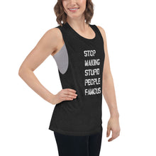 Ladies’ Muscle Tank - Stop Making Stupid People Famous