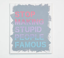Stop Making Stupid People Famous - Special Edition - unique canvas.