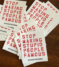 Vinyl Sticker pack - Stop Making Stupid People Famous