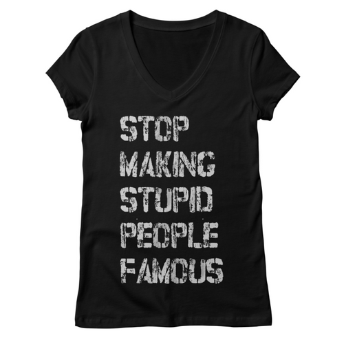 Stop Making Stupid People Famous women's shirt by plastic jesus