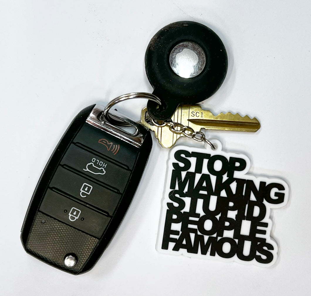 Key Chain - Stop Making Stupid People Famous